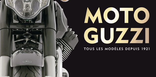 Moto Guzzi : le livre de tous les modèles depuis 1921